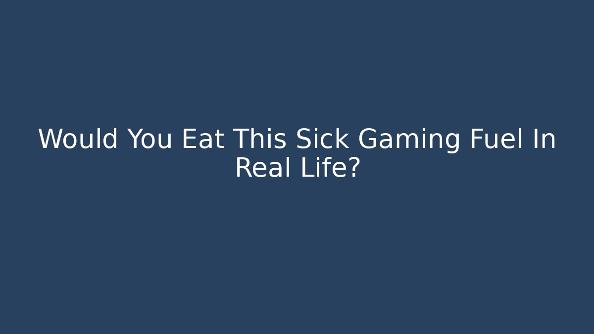 Would You Eat This Sick Gaming Fuel In Real Life?