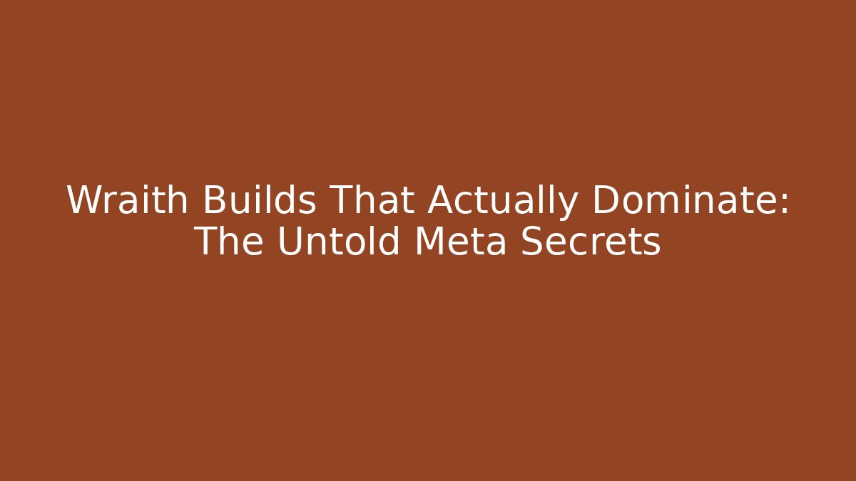 Wraith Builds That Actually Dominate: The Untold Meta Secrets