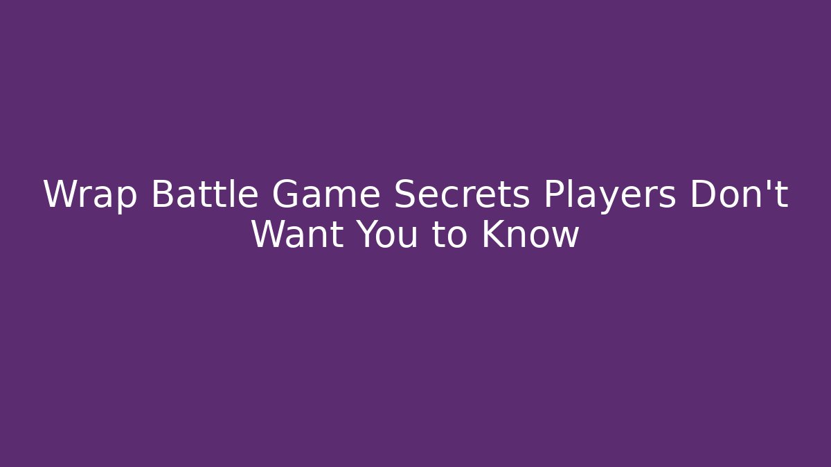 Wrap Battle Game Secrets Players Don’t Want You to Know