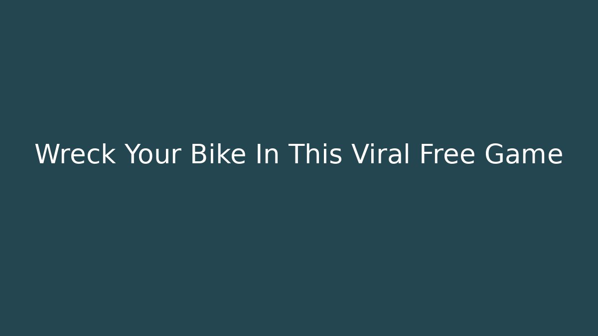 Wreck Your Bike In This Viral Free Game