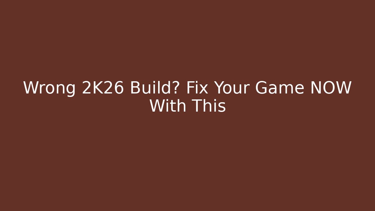 Wrong 2K26 Build? Fix Your Game NOW With This