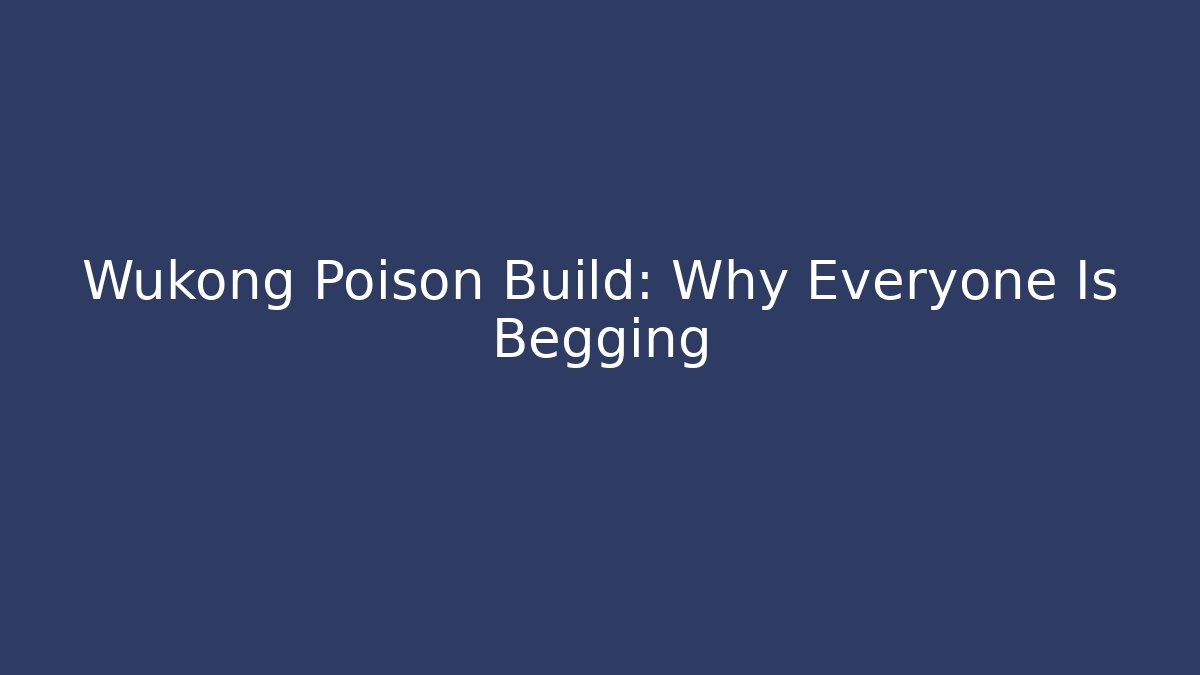 Wukong Poison Build: Why Everyone Is Begging - Celivion