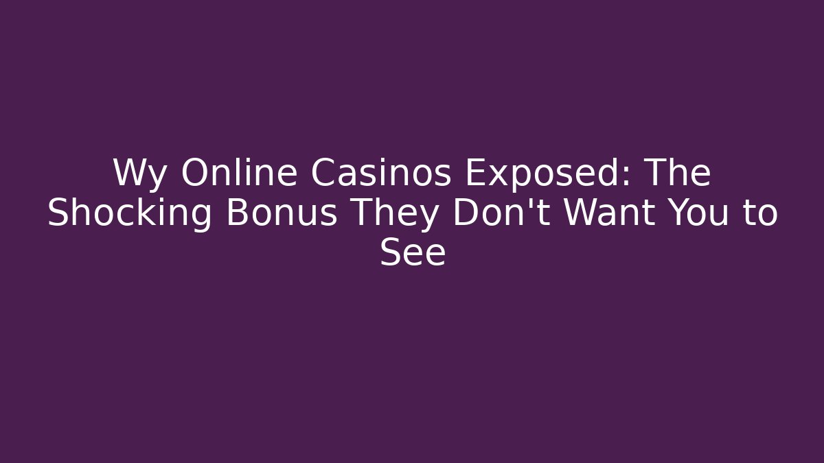 Wy Online Casinos Exposed: The Shocking Bonus They Don't Want You to See - Celivion