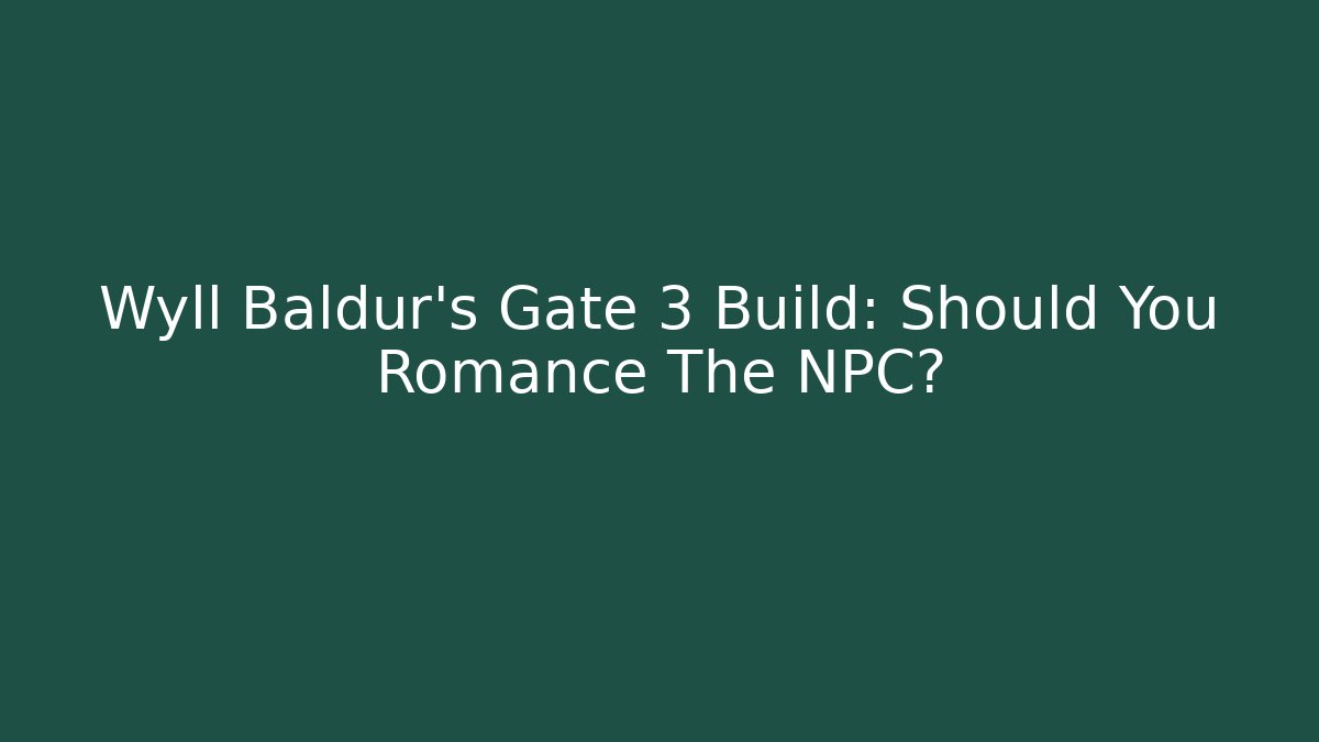 Wyll Baldur's Gate 3 Build: Should You Romance The NPC?