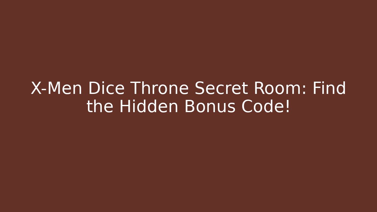 X-Men Dice Throne Secret Room: Find the Hidden Bonus Code!