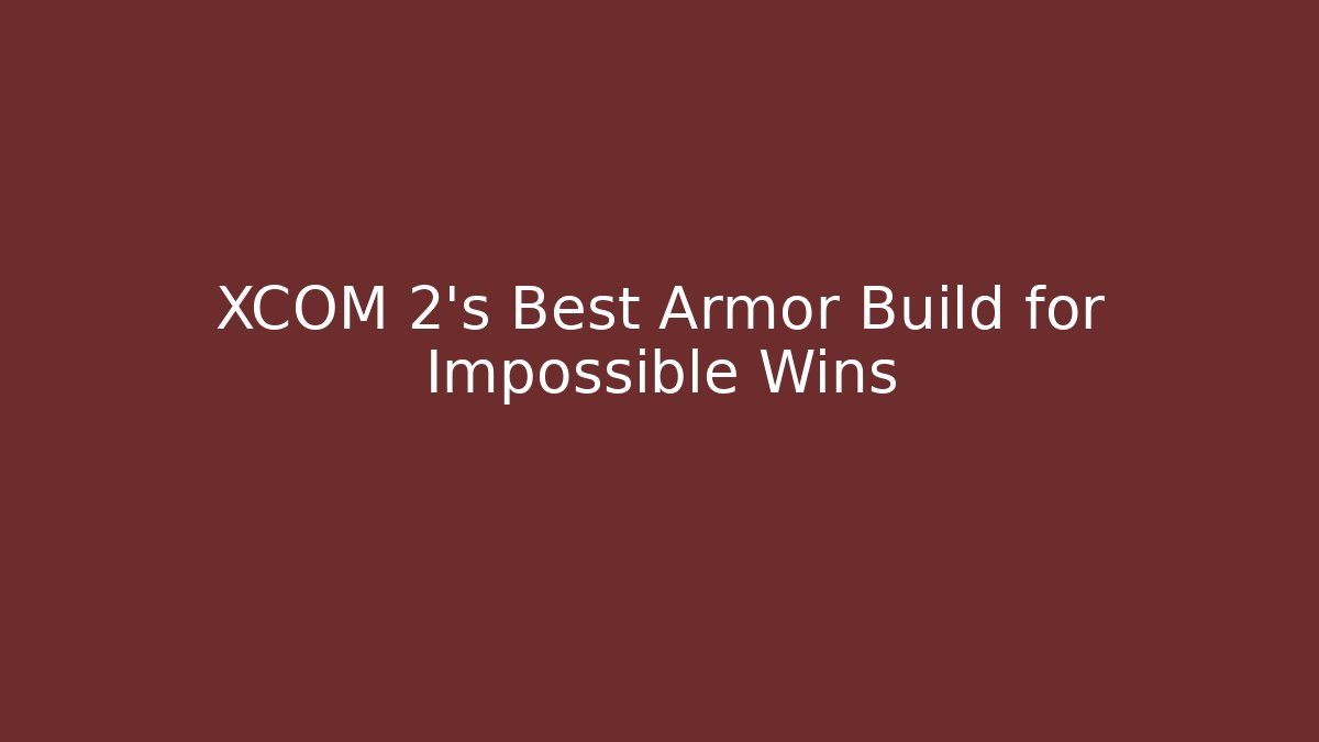 XCOM 2's Best Armor Build for Impossible Wins - Celivion