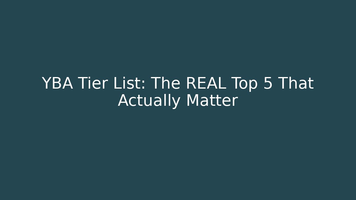 YBA Tier List: The REAL Top 5 That Actually Matter