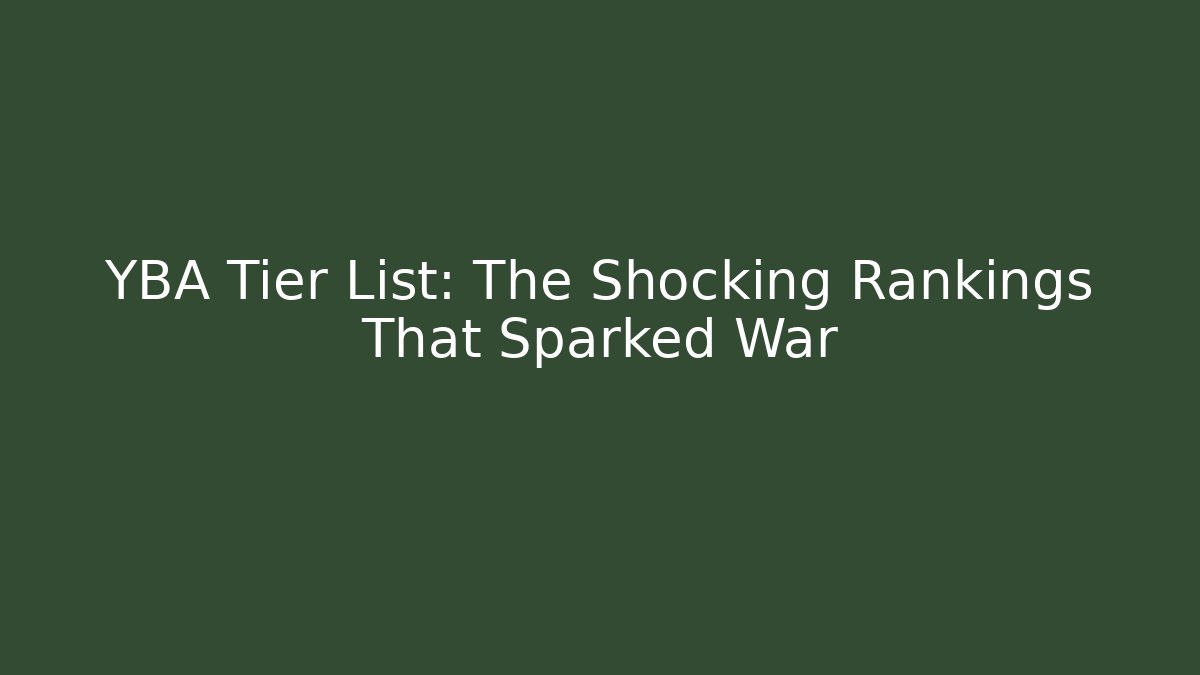 YBA Tier List: The Shocking Rankings That Sparked War
