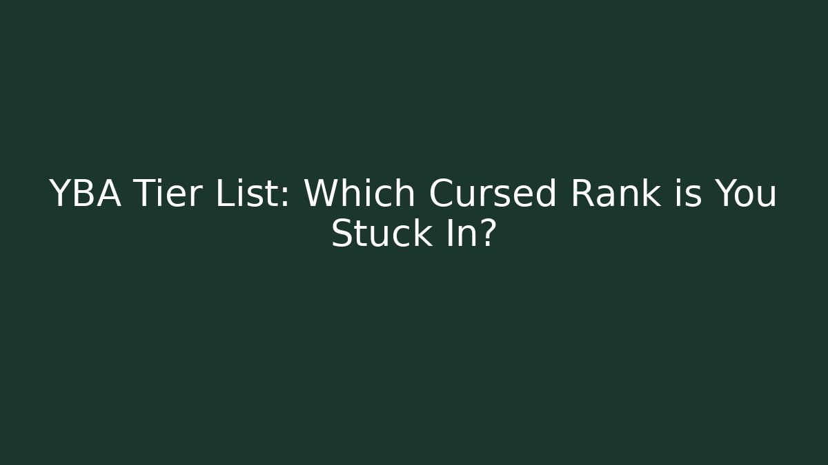 YBA Tier List: Which Cursed Rank is You Stuck In?