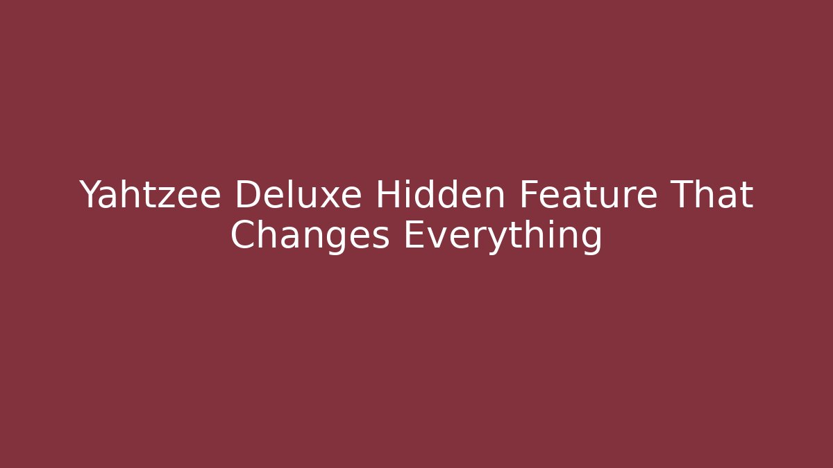 Yahtzee Deluxe Hidden Feature That Changes Everything