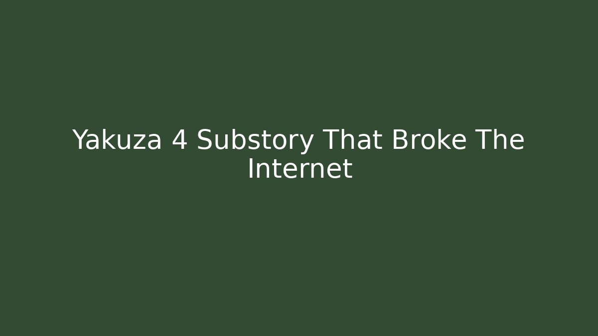 Yakuza 4 Substory That Broke The Internet