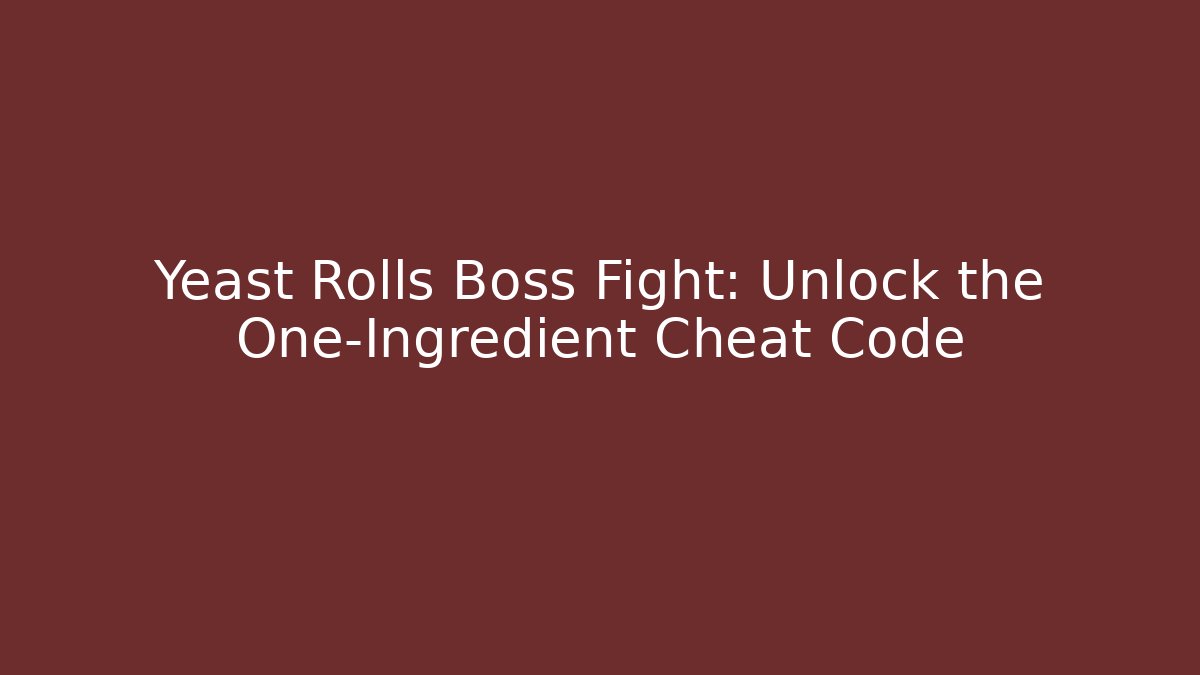 Yeast Rolls Boss Fight: Unlock the One-Ingredient Cheat Code