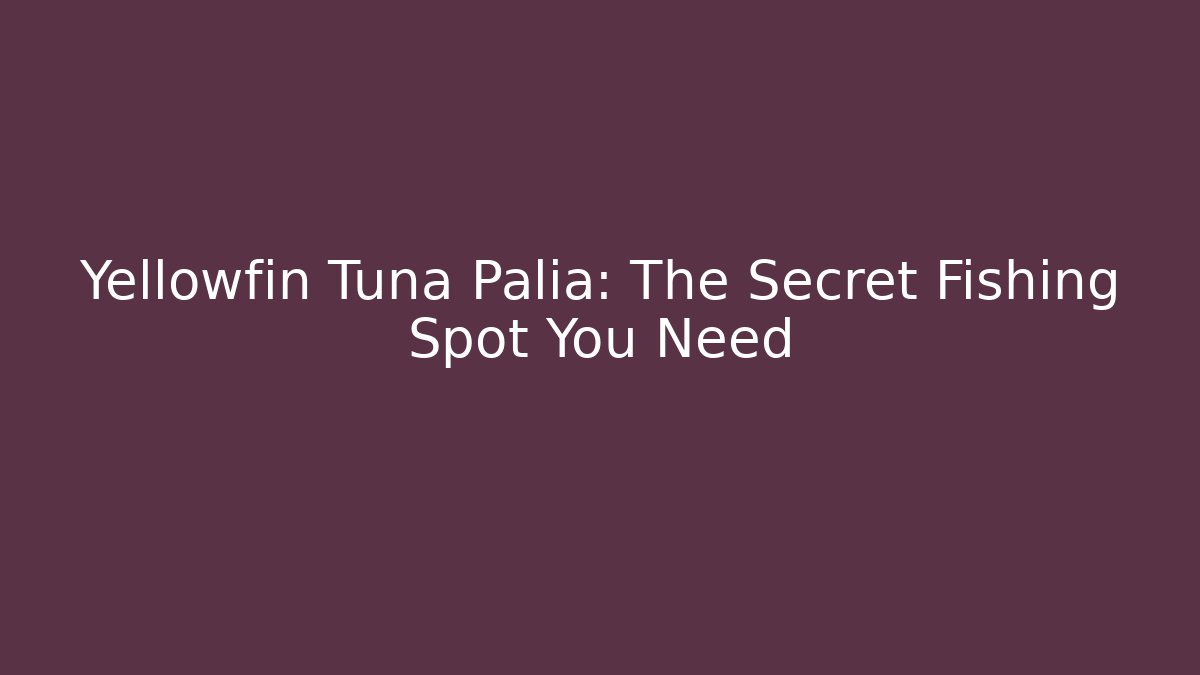 Yellowfin Tuna Palia: The Secret Fishing Spot You Need