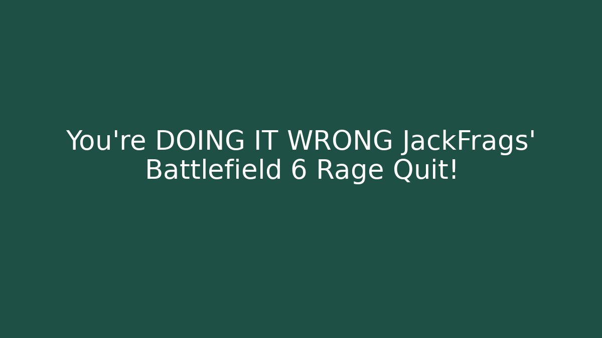 You're DOING IT WRONG JackFrags' Battlefield 6 Rage Quit!