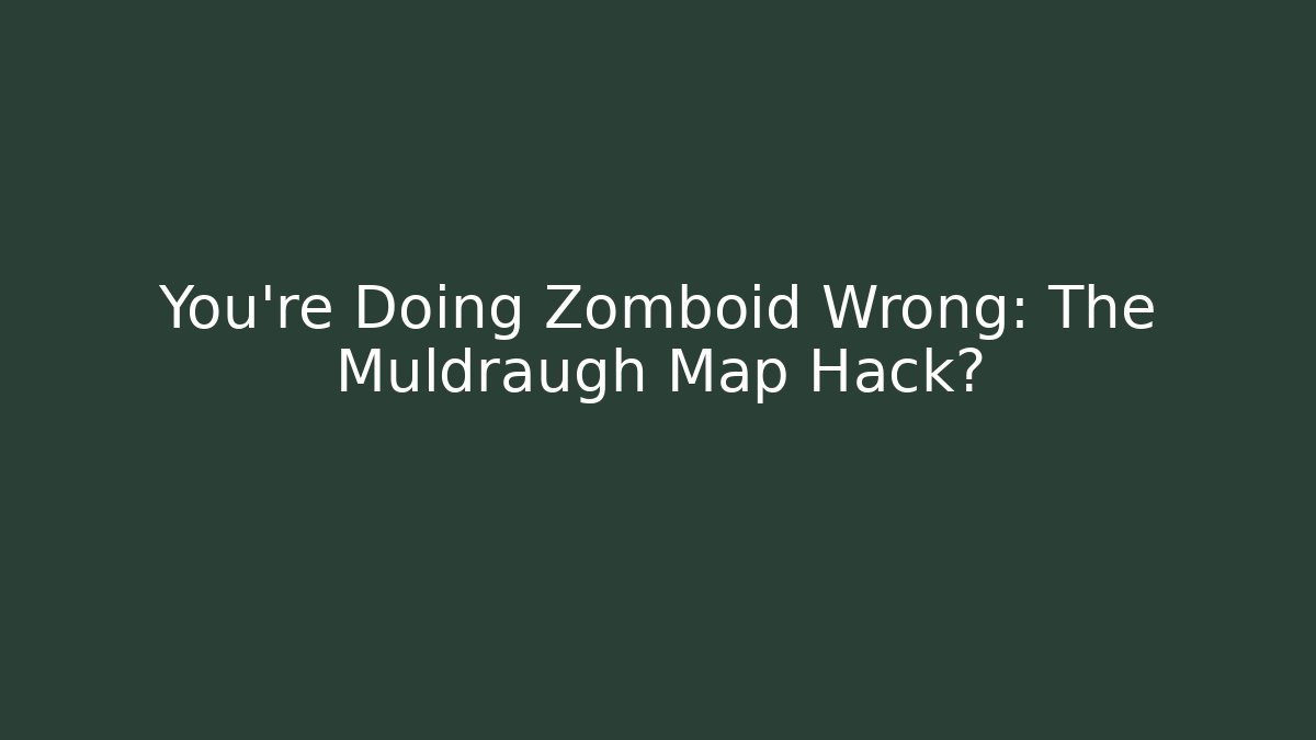 You're Doing Zomboid Wrong: The Muldraugh Map Hack?
