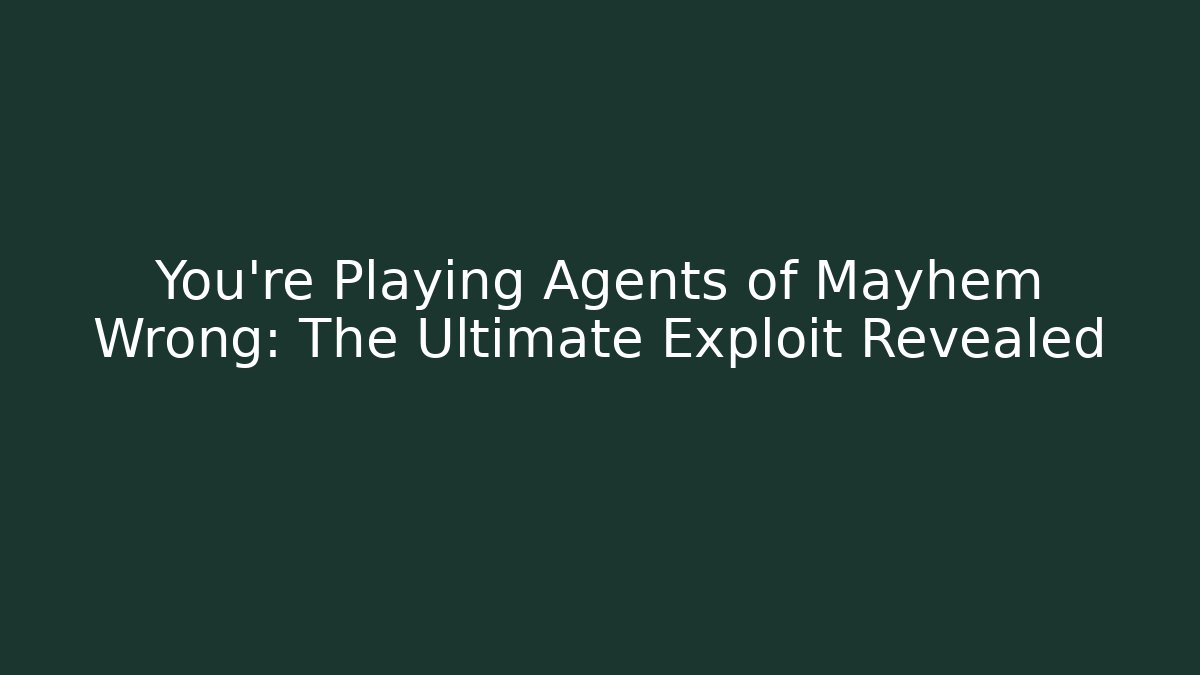 You're Playing Agents of Mayhem Wrong: The Ultimate Exploit Revealed
