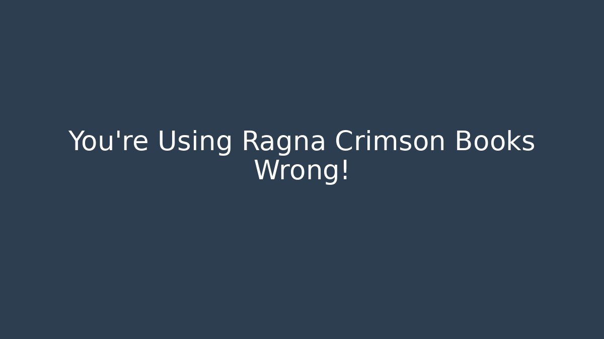 You're Using Ragna Crimson Books Wrong!