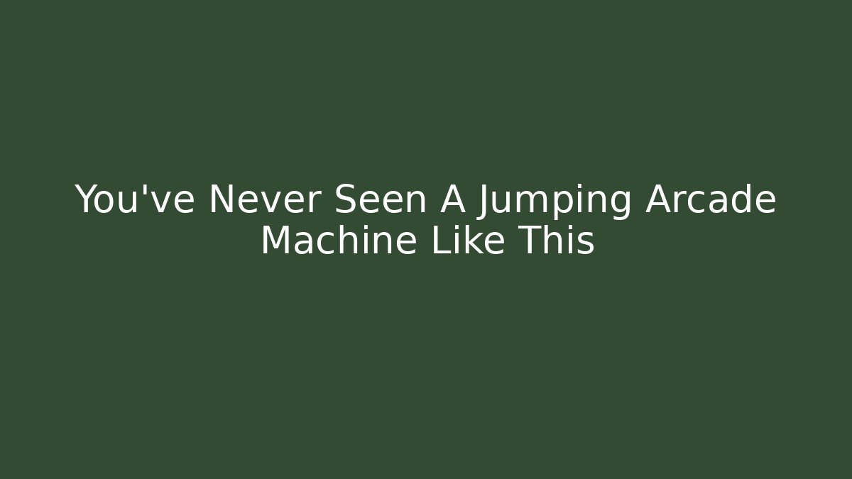 You've Never Seen A Jumping Arcade Machine Like This - Celivion