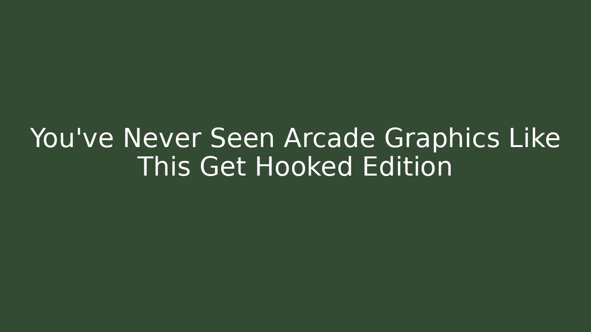 You've Never Seen Arcade Graphics Like This Get Hooked Edition - Celivion