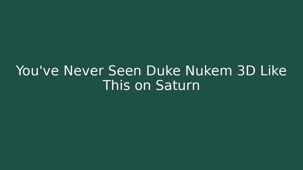 You've Never Seen Duke Nukem 3D Like This on Saturn - Celivion