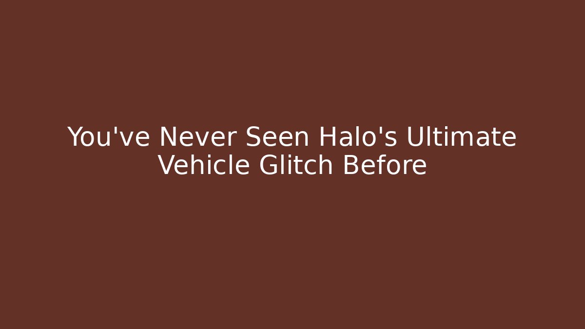 You've Never Seen Halo's Ultimate Vehicle Glitch Before