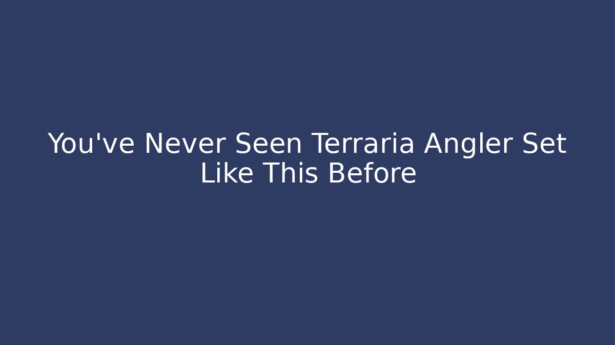 You've Never Seen Terraria Angler Set Like This Before