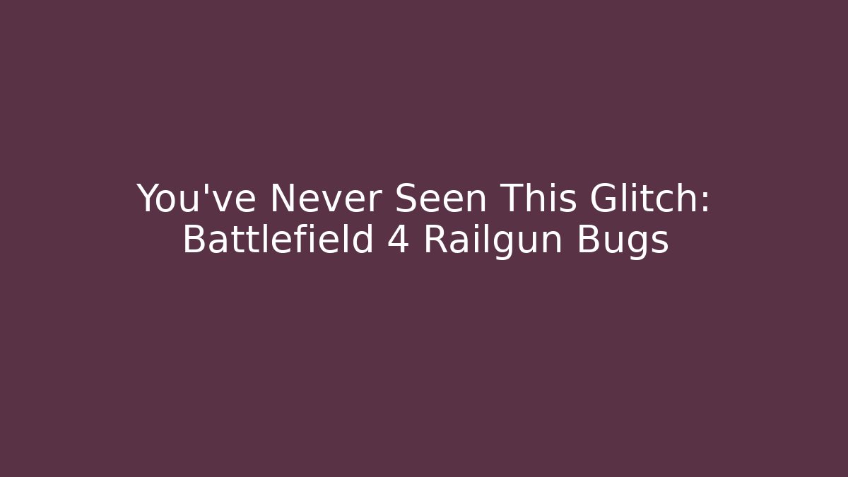 You've Never Seen This Glitch: Battlefield 4 Railgun Bugs