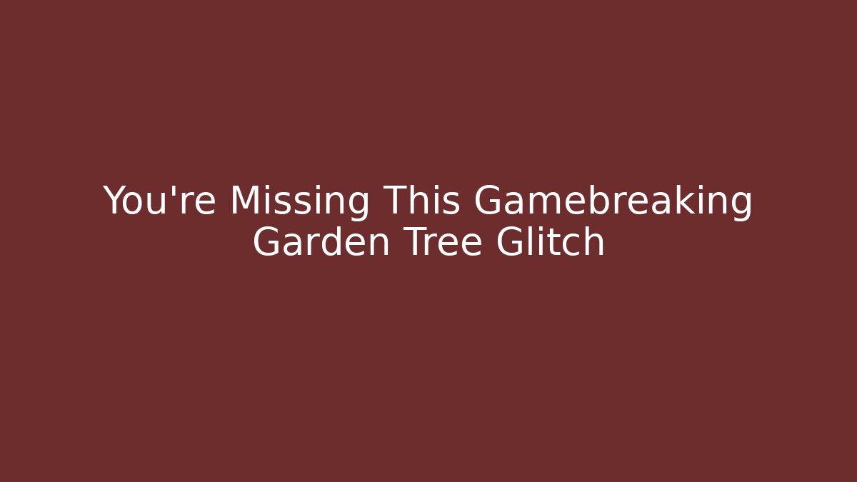 You’re Missing This Gamebreaking Garden Tree Glitch