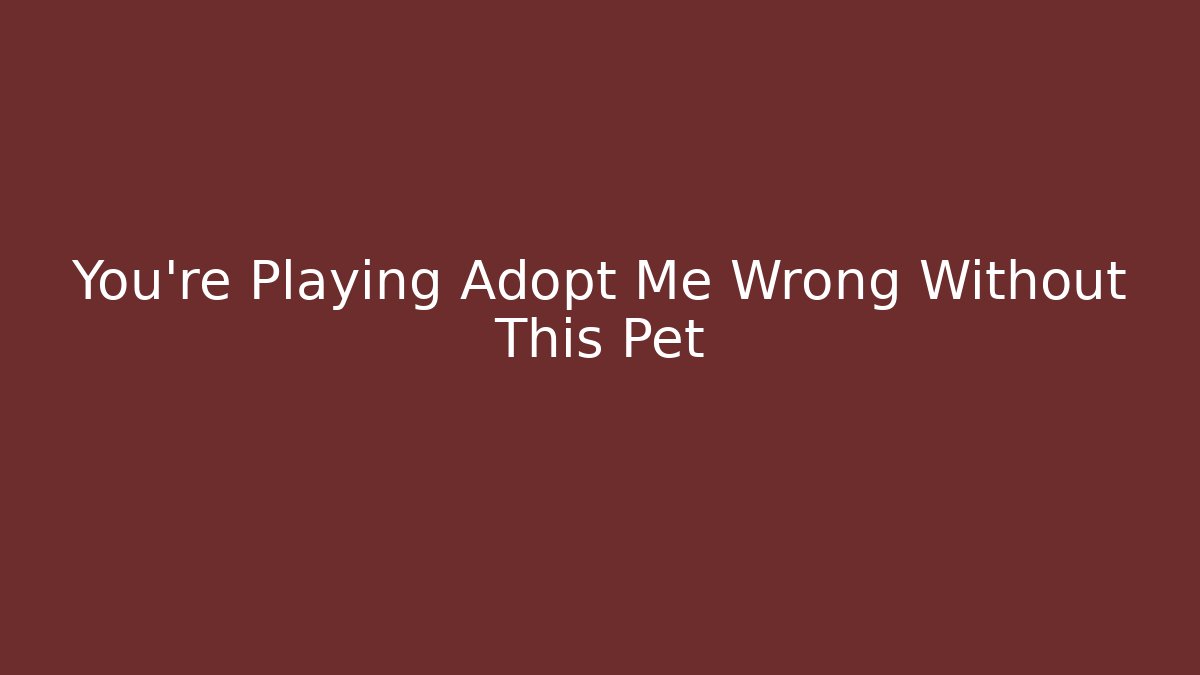 You’re Playing Adopt Me Wrong Without This Pet