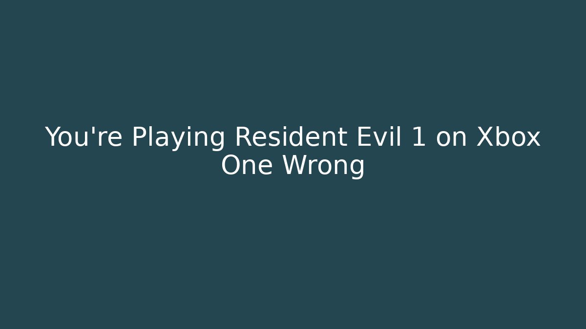 You’re Playing Resident Evil 1 on Xbox One Wrong