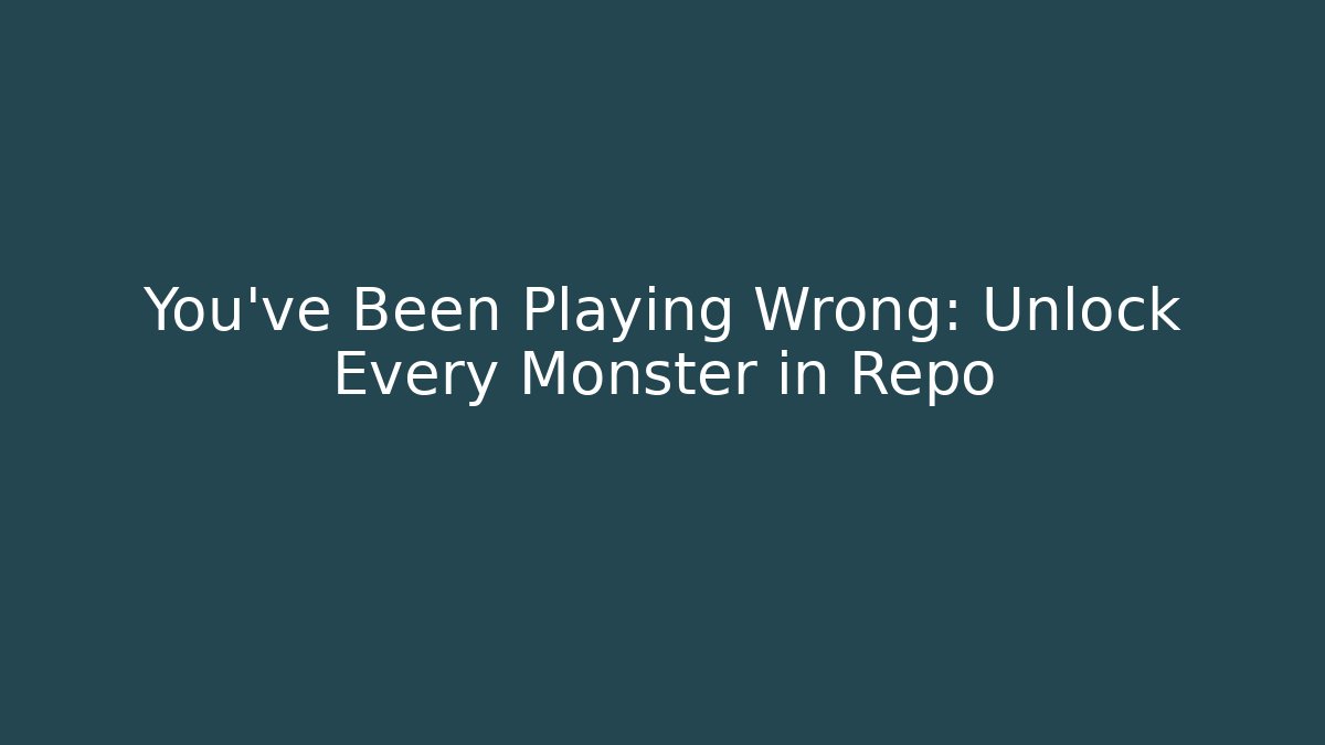 You’ve Been Playing Wrong: Unlock Every Monster in Repo