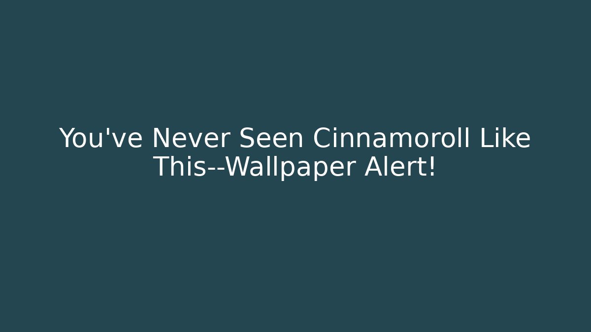 You’ve Never Seen Cinnamoroll Like This—Wallpaper Alert!