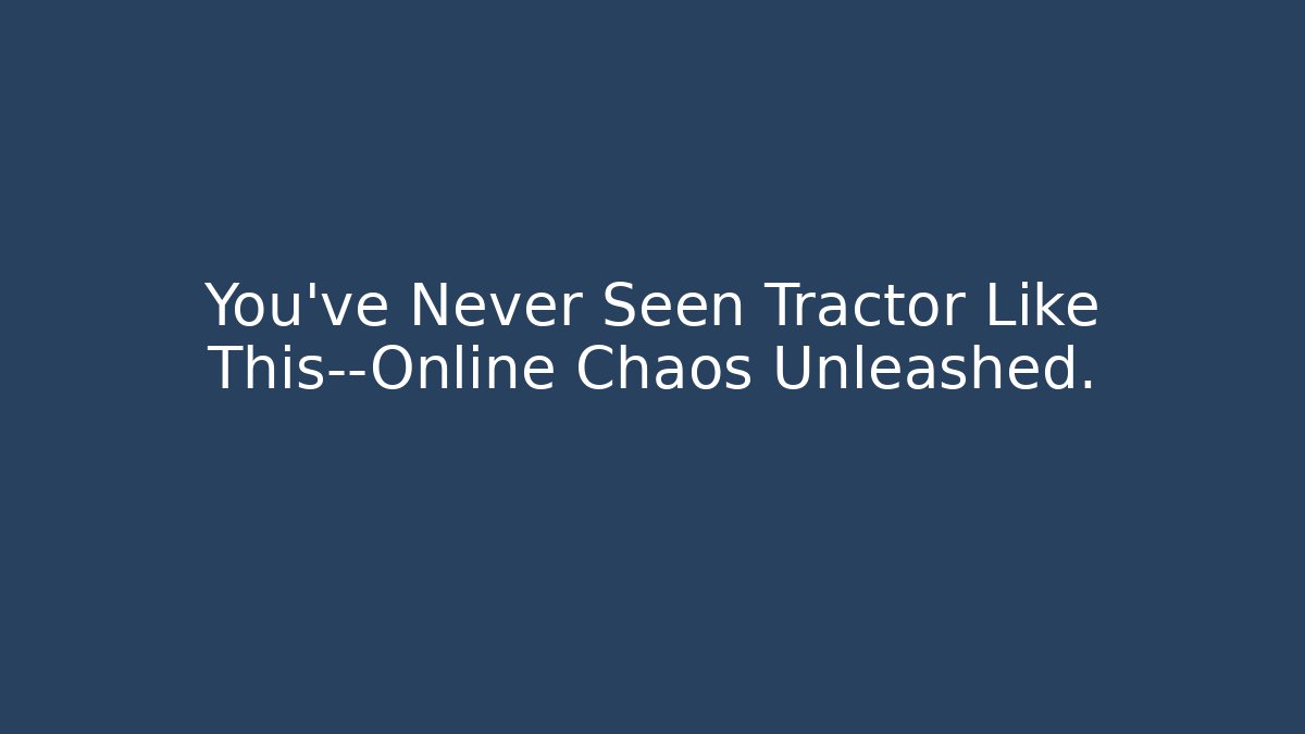 You’ve Never Seen Tractor Like This—Online Chaos Unleashed.