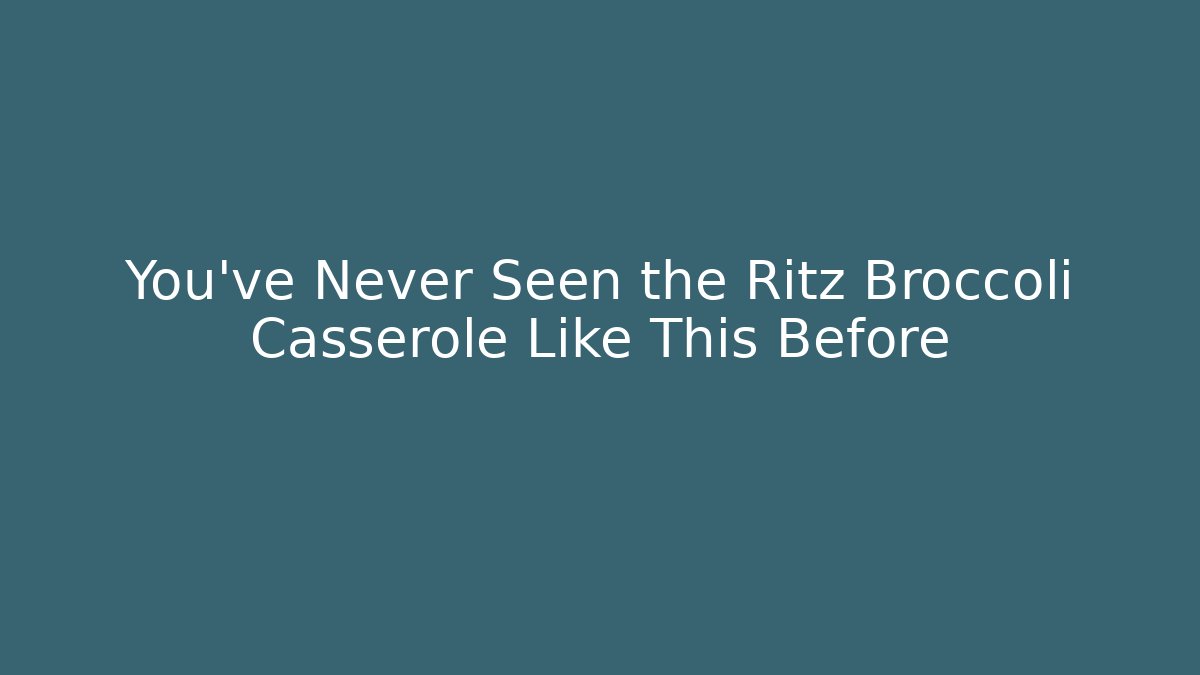 You’ve Never Seen the Ritz Broccoli Casserole Like This Before