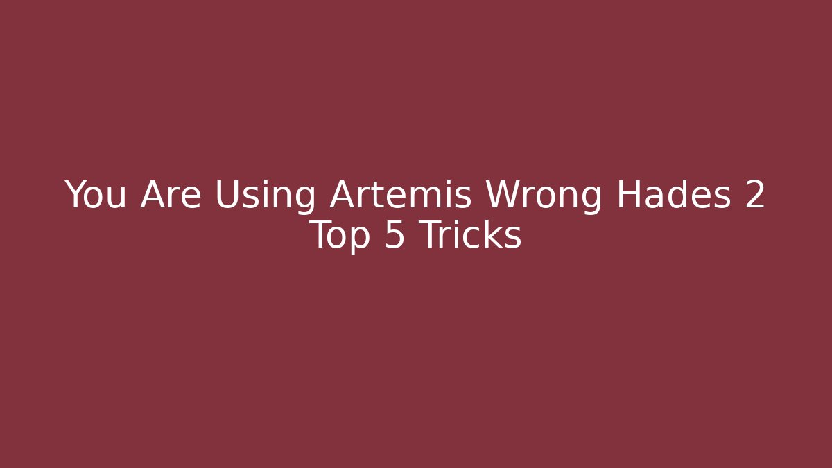 You Are Using Artemis Wrong Hades 2 Top 5 Tricks