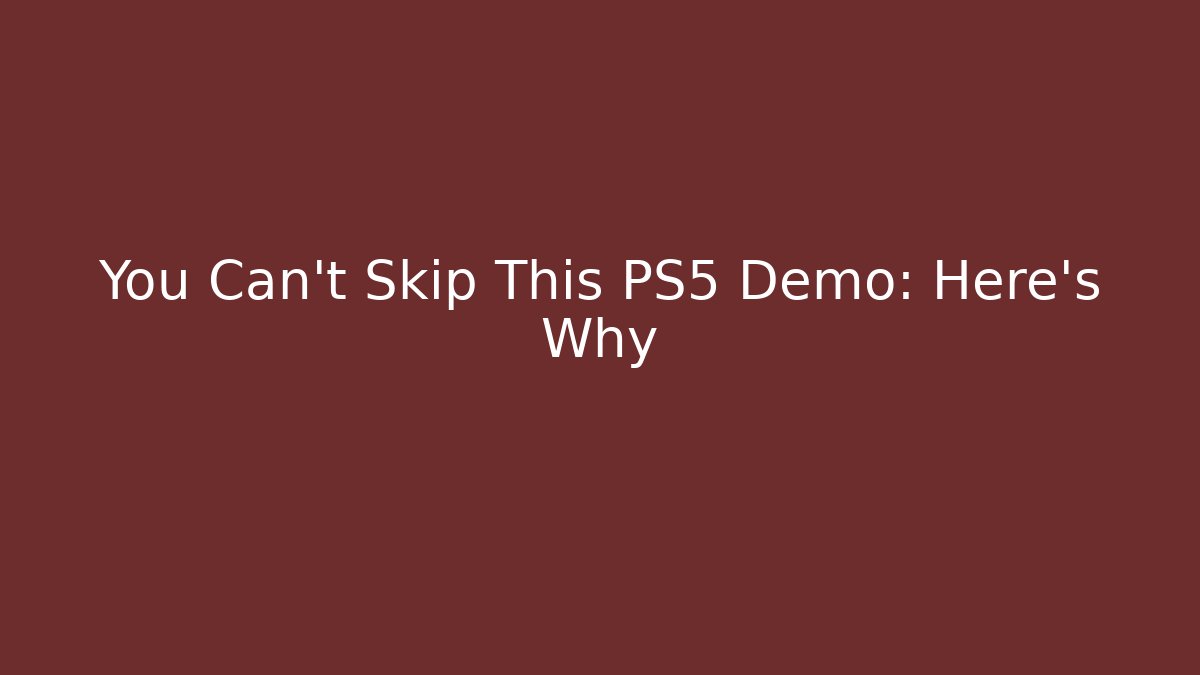 You Can't Skip This PS5 Demo: Here's Why - Celivion