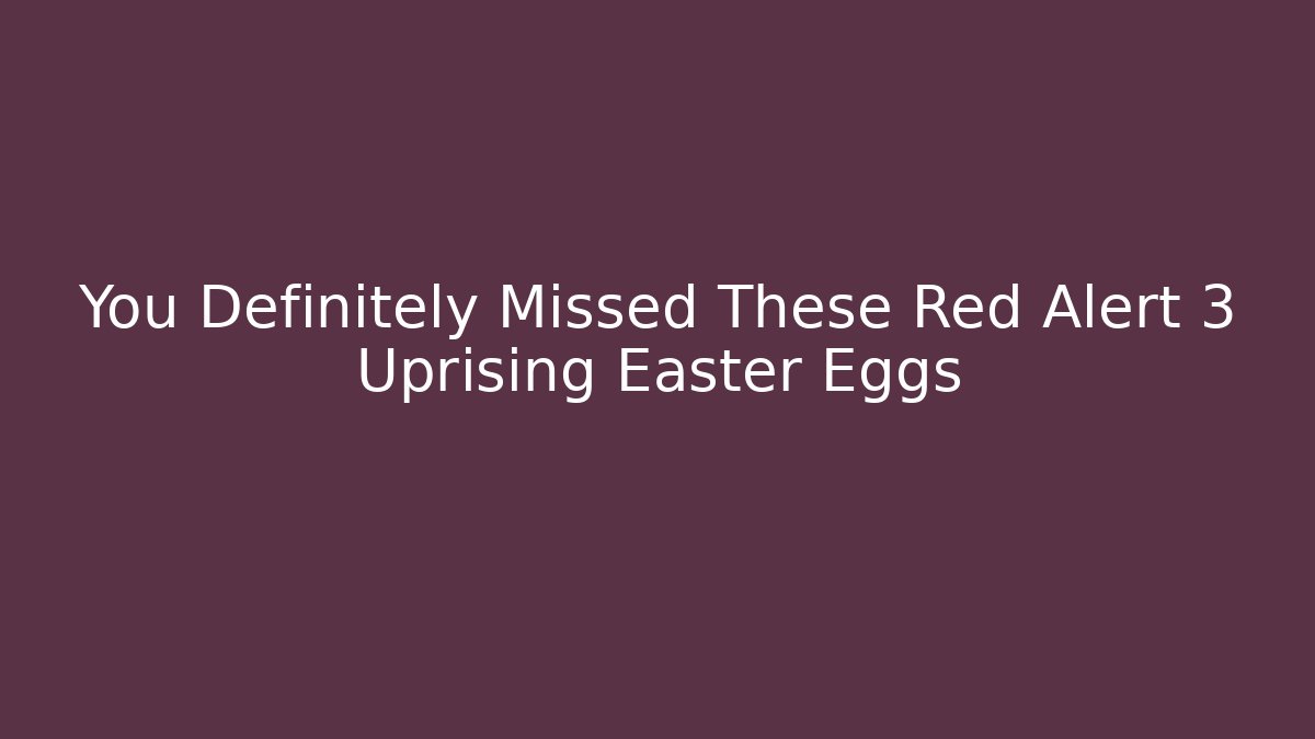 You Definitely Missed These Red Alert 3 Uprising Easter Eggs