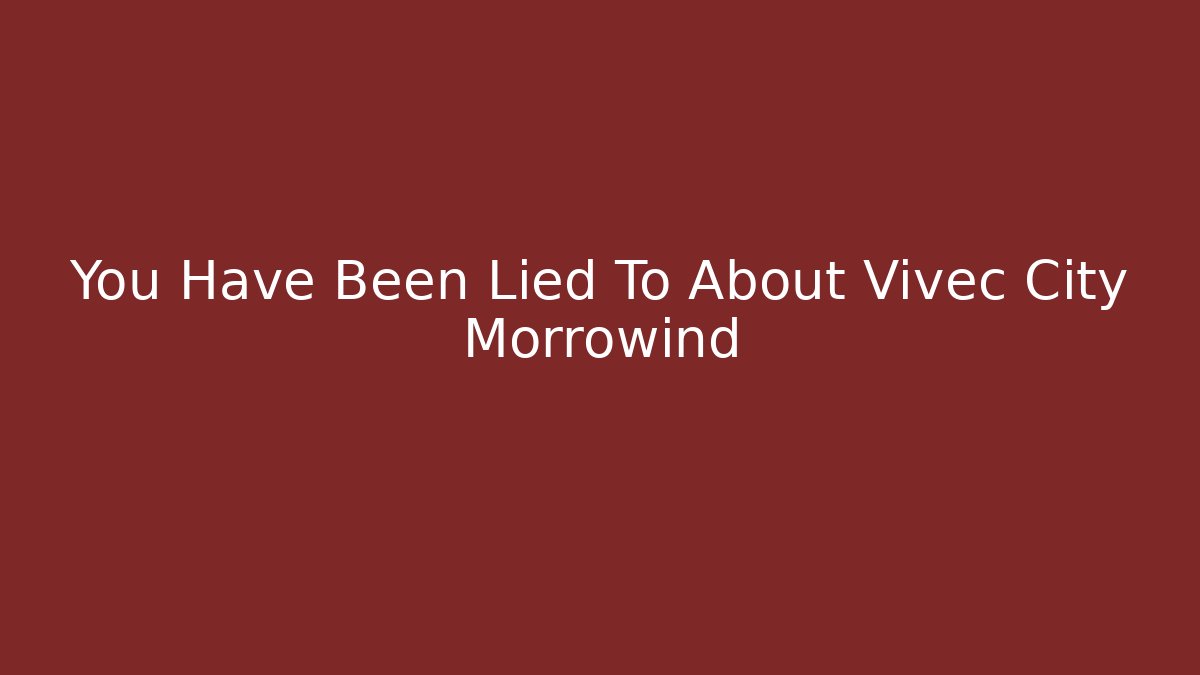 You Have Been Lied To About Vivec City Morrowind