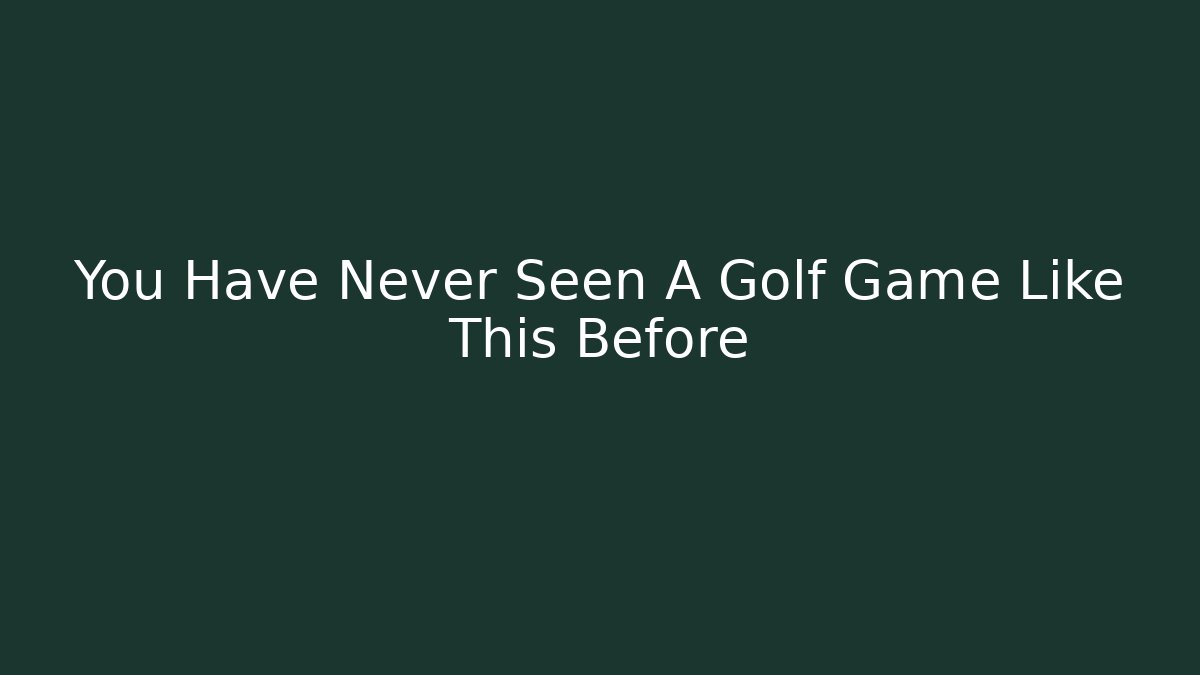 You Have Never Seen A Golf Game Like This Before