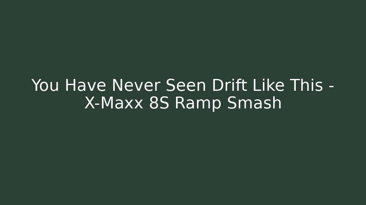 You Have Never Seen Drift Like This – X-Maxx 8S Ramp Smash - Celivion