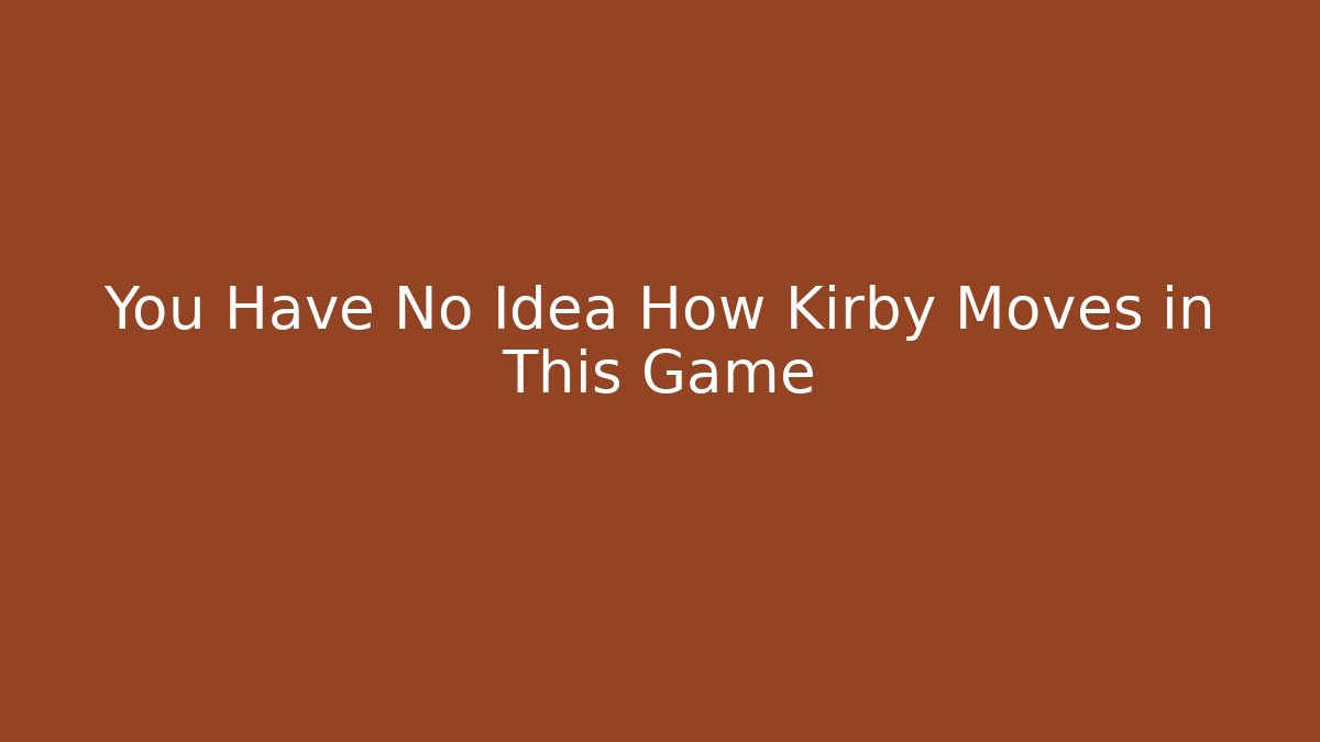 You Have No Idea How Kirby Moves in This Game
