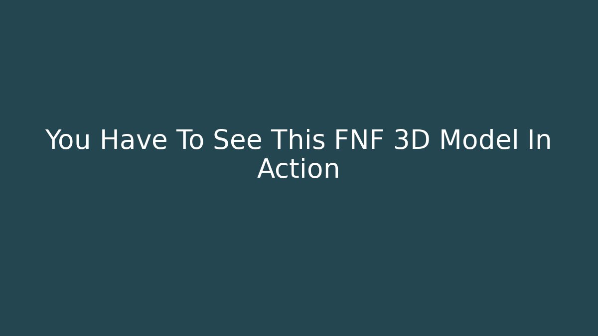 You Have To See This FNF 3D Model In Action