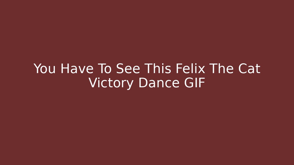 You Have To See This Felix The Cat Victory Dance GIF