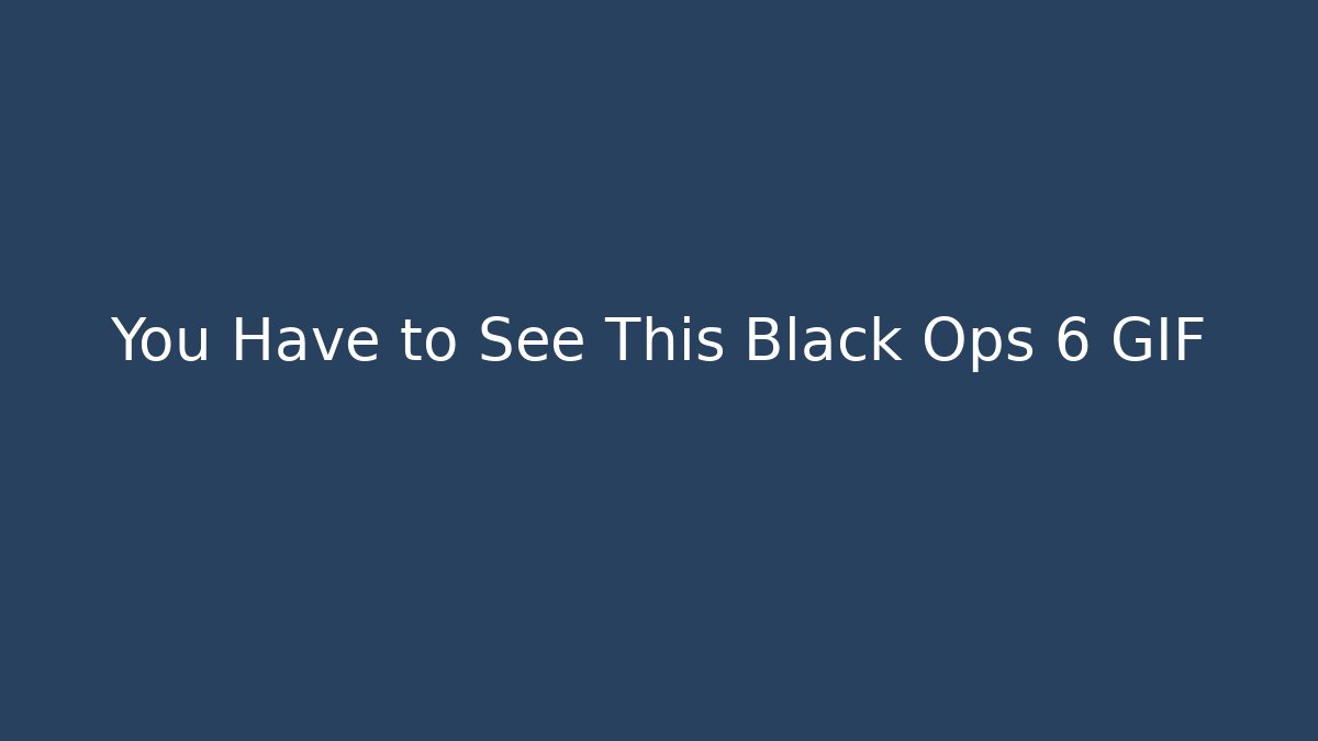 You Have to See This Black Ops 6 GIF