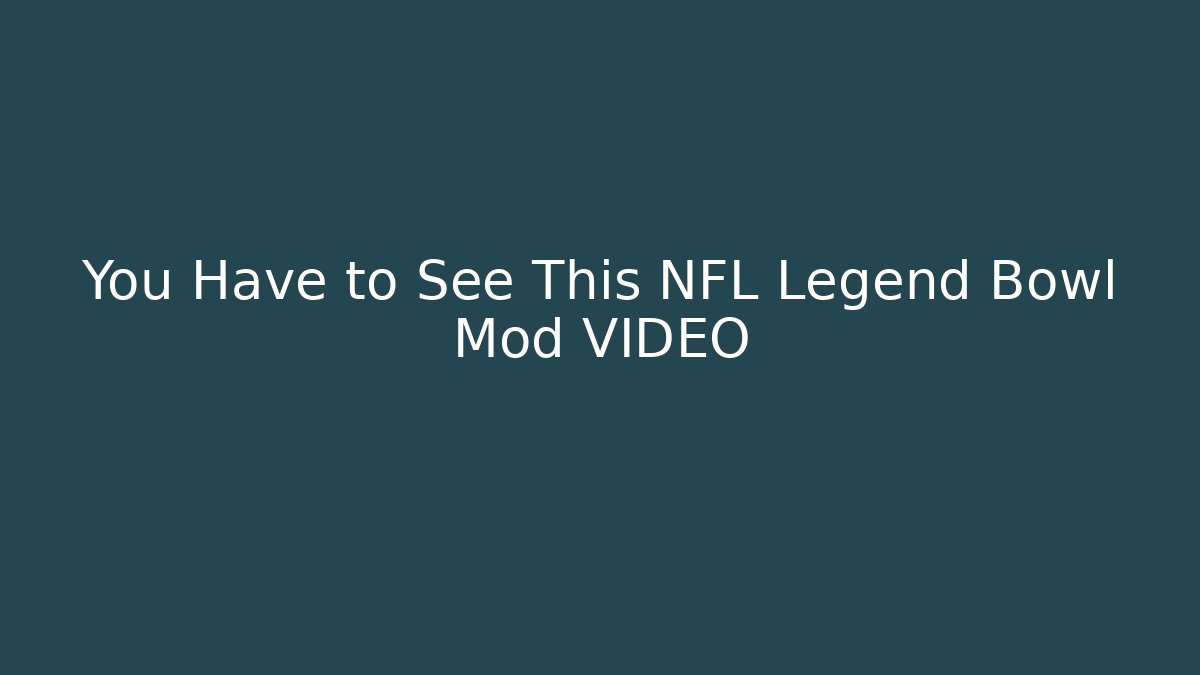 You Have to See This NFL Legend Bowl Mod VIDEO