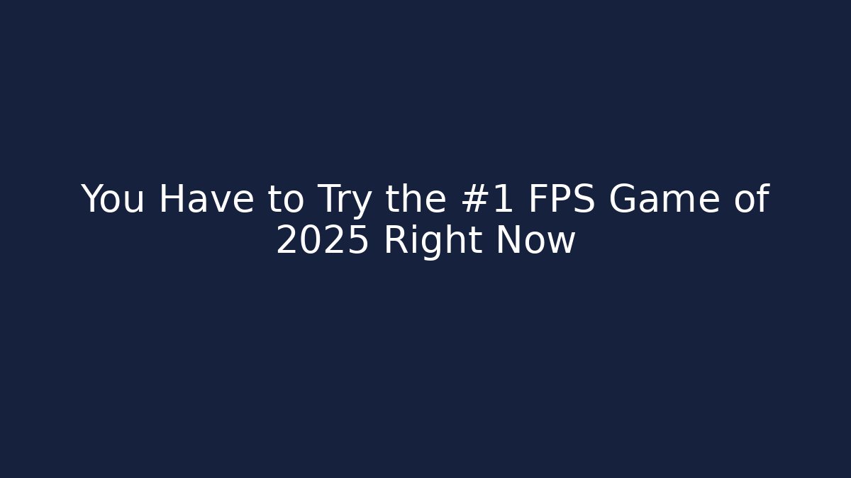 You Have to Try the #1 FPS Game of 2025 Right Now