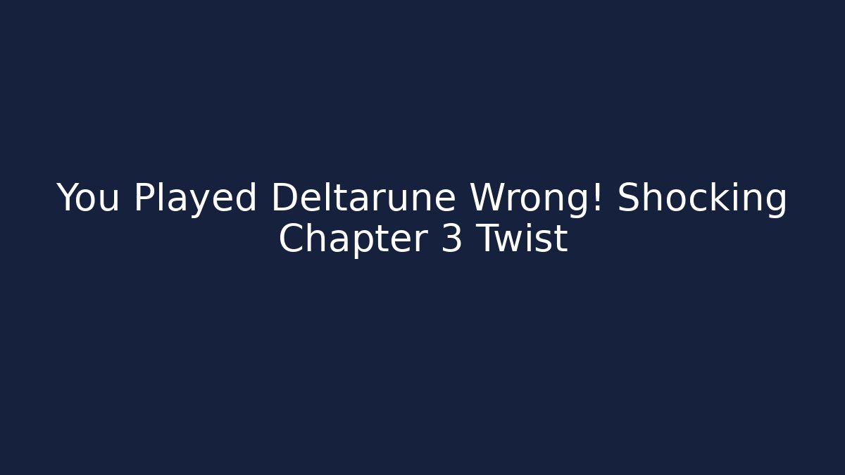 You Played Deltarune Wrong! Shocking Chapter 3 Twist - Celivion