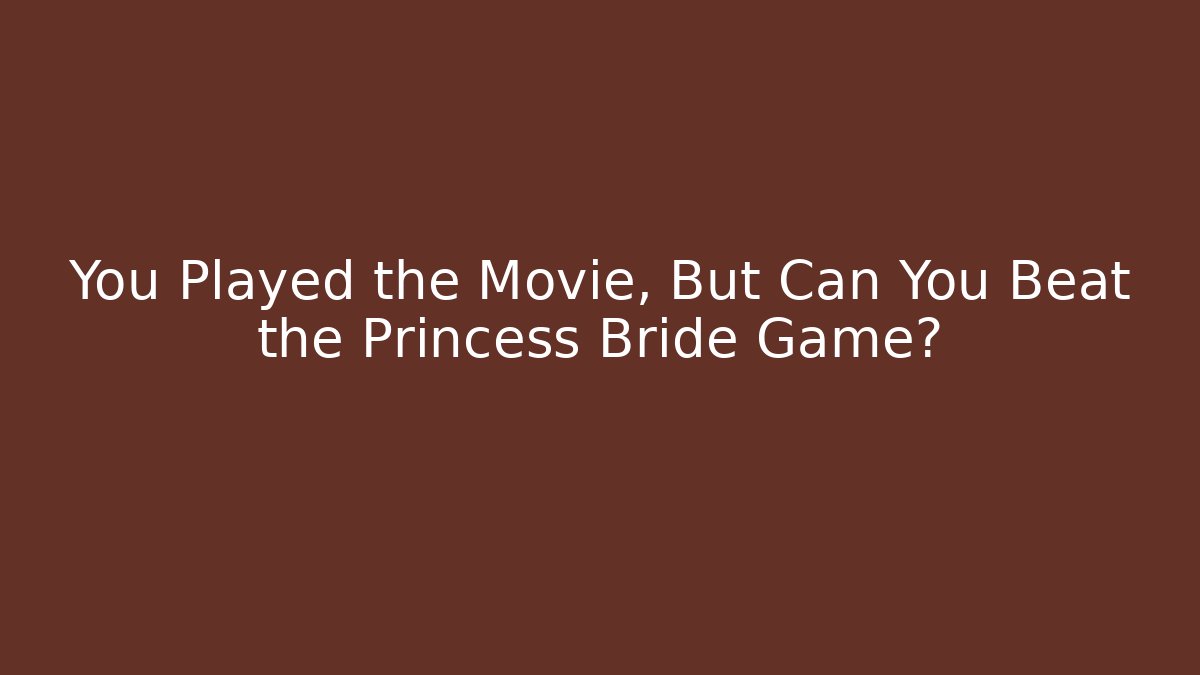 You Played the Movie, But Can You Beat the Princess Bride Game?