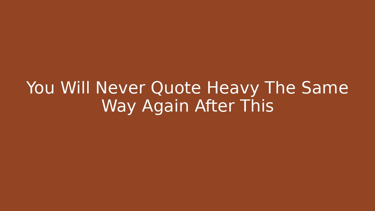 You Will Never Quote Heavy The Same Way Again After This - Celivion