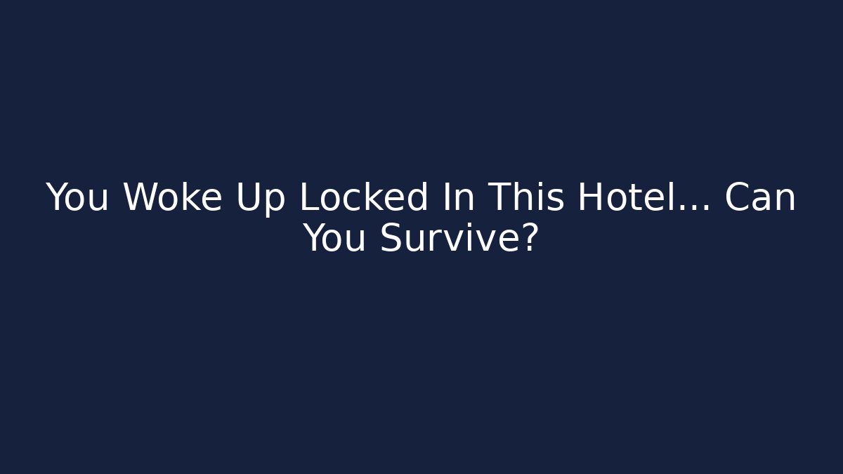 You Woke Up Locked In This Hotel... Can You Survive?